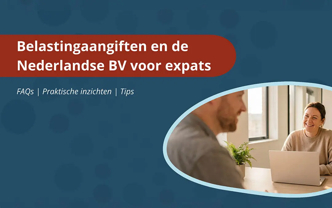 Belastingaangiften en Nederlandse BV-structuren voor expats en internationale ondernemers, met aandacht voor fiscale compliance in Nederland.