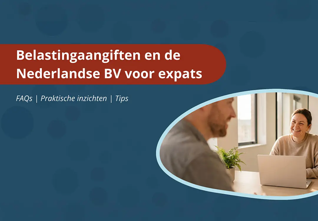 Belastingaangiften en Nederlandse BV-structuren voor expats en internationale ondernemers, met aandacht voor fiscale compliance in Nederland.